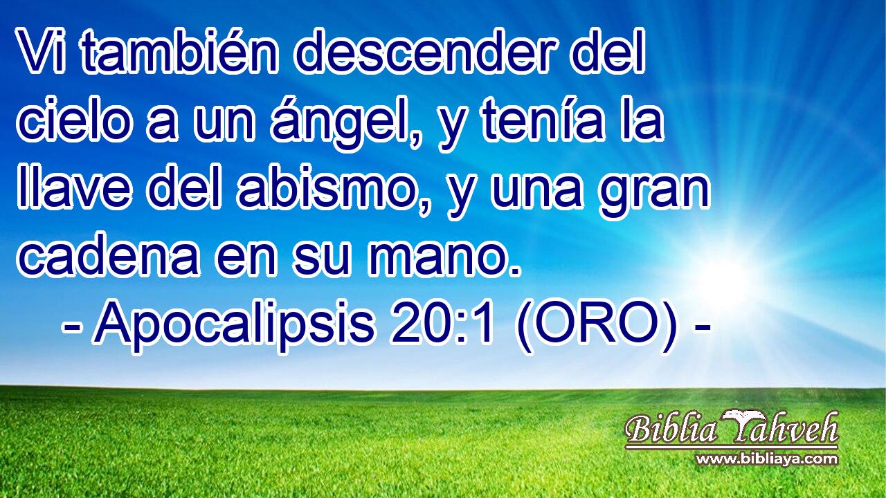  Vi también descender del cielo a un ángel, y tenía la llave del abismo, y una gran cadena en su mano. 