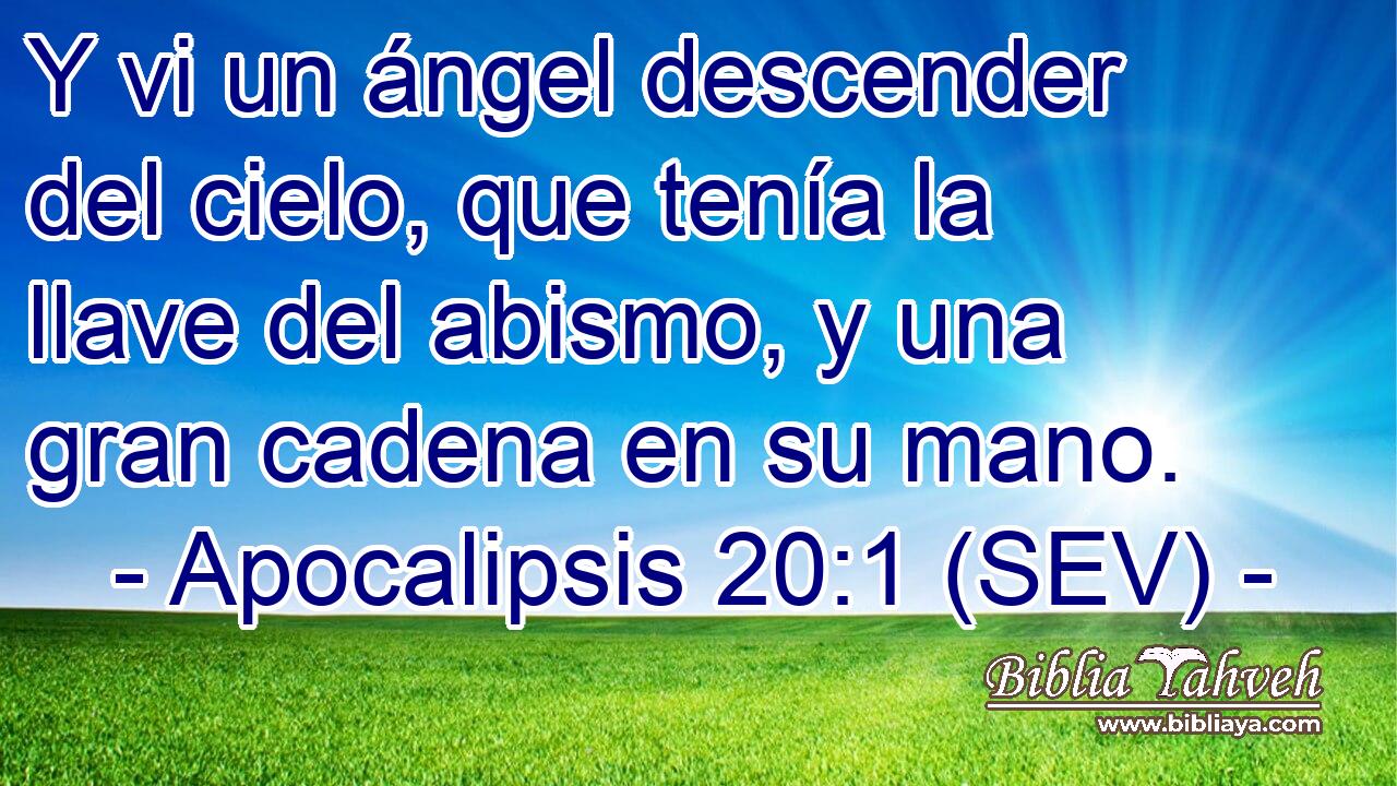 Y vi un ángel descender del cielo, que tenía la llave del abismo, y una gran cadena en su mano.