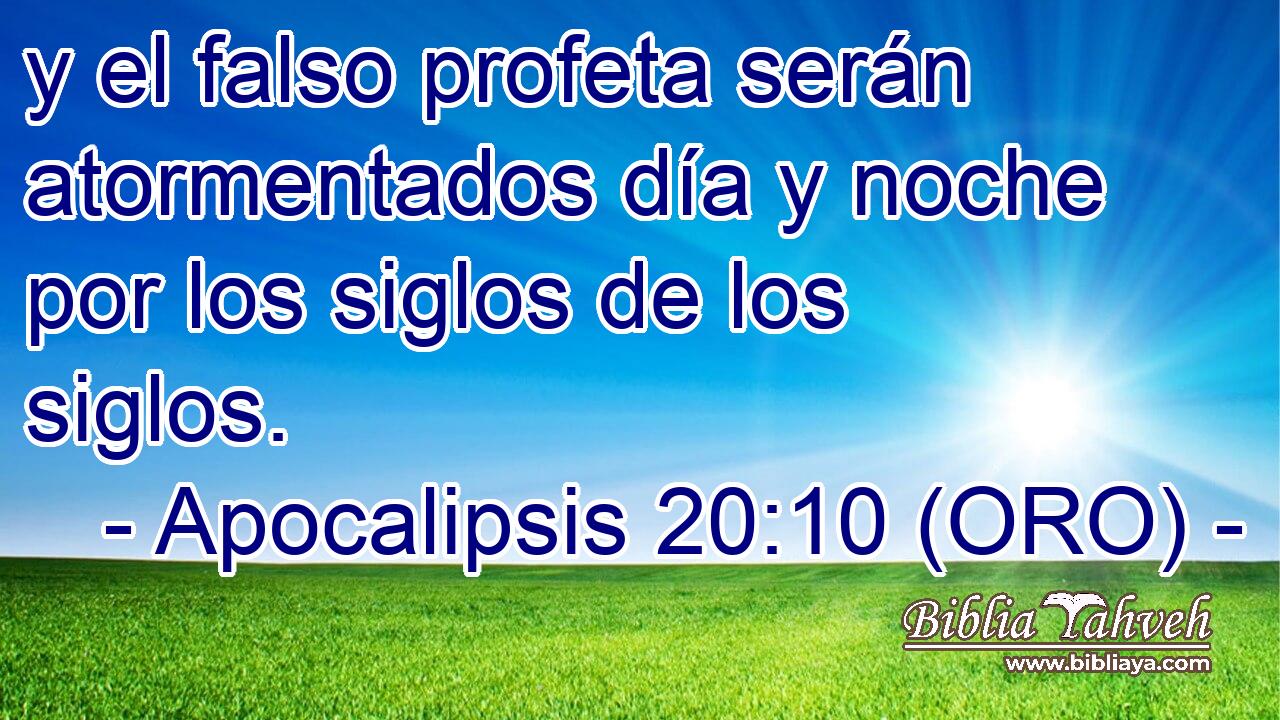  y el falso profeta serán atormentados día y noche por los siglos de los siglos. 