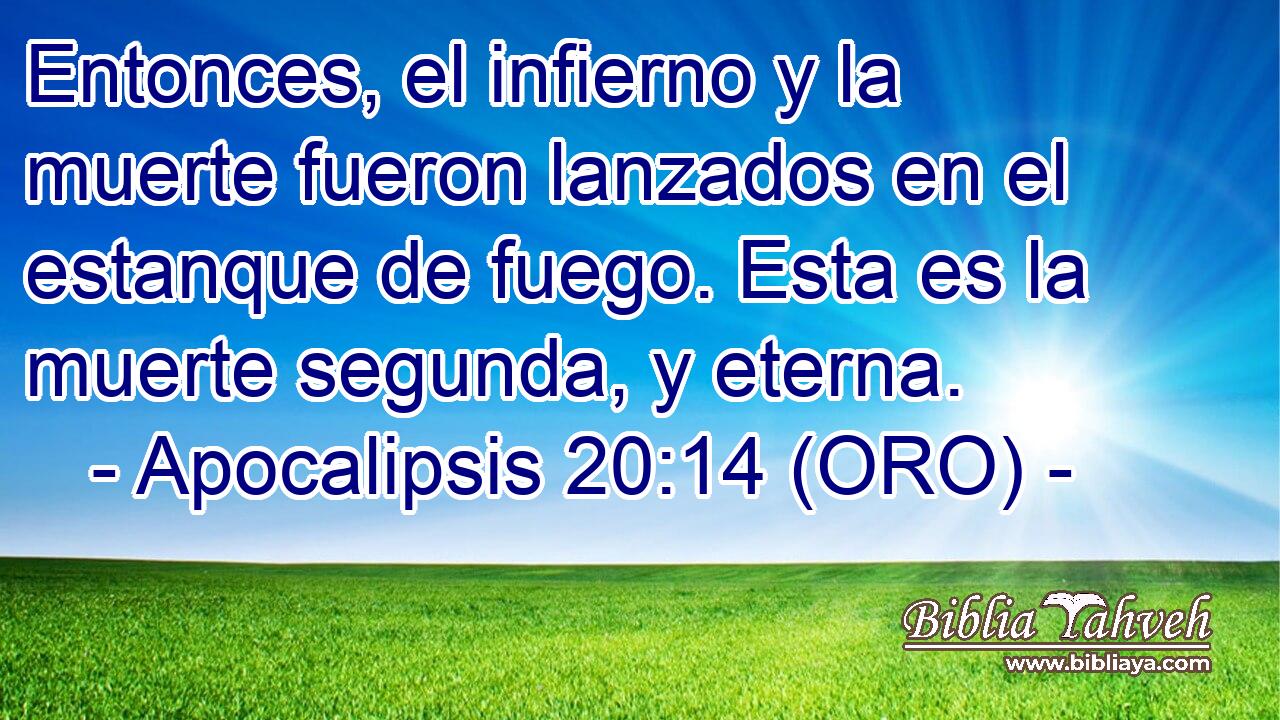 Apocalipsis 20:14 (ORO) - Entonces, el infierno y la muerte fueron...