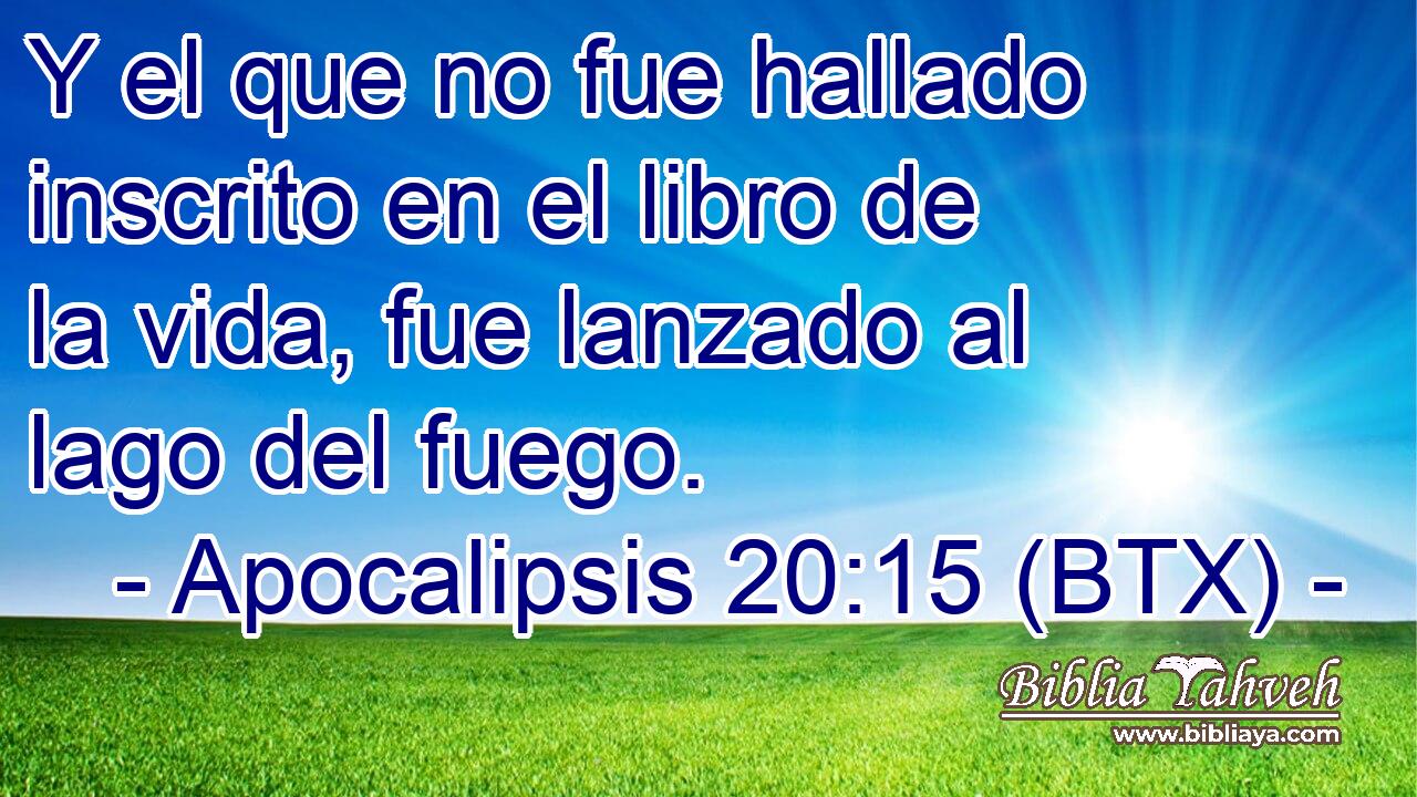 Y el que no fue hallado inscrito en el libro de la vida, fue lanzado al lago del fuego.