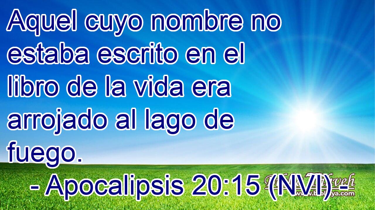 Apocalipsis 20:15 (NVI) - Aquel Cuyo Nombre No Estaba Escrito En E...