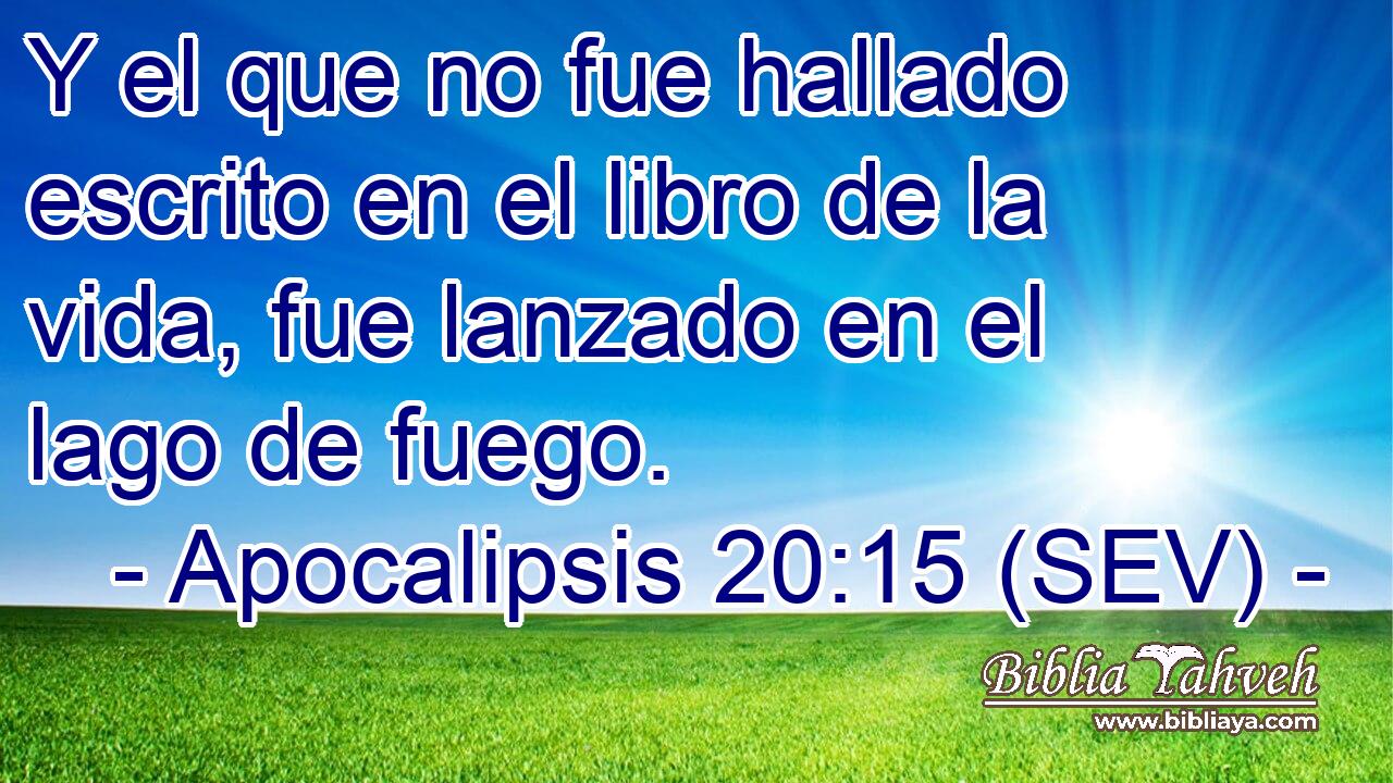Y el que no fue hallado escrito en el libro de la vida, fue lanzado en el lago de fuego.