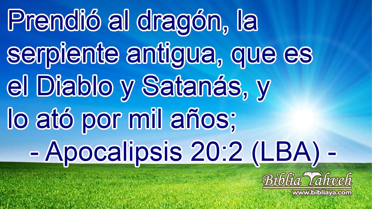 Prendió al dragón, la serpiente antigua, que es el Diablo y Satanás, y lo ató por mil años;