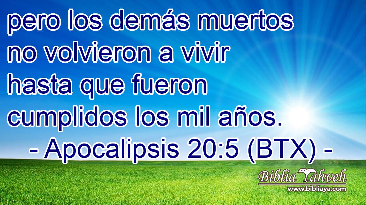 pero los demás muertos no volvieron a vivir hasta que fueron cumplidos los mil años.