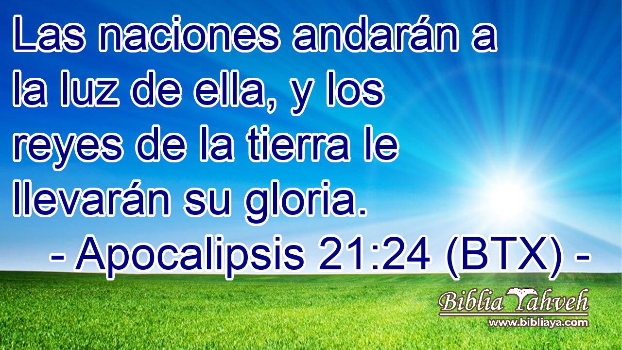 Las naciones andarán a la luz de ella, y los reyes de la tierra le llevarán su gloria.