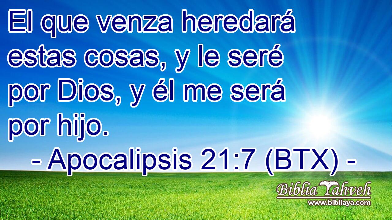 El que venza heredará estas cosas, y le seré por Dios, y él me será por hijo.
