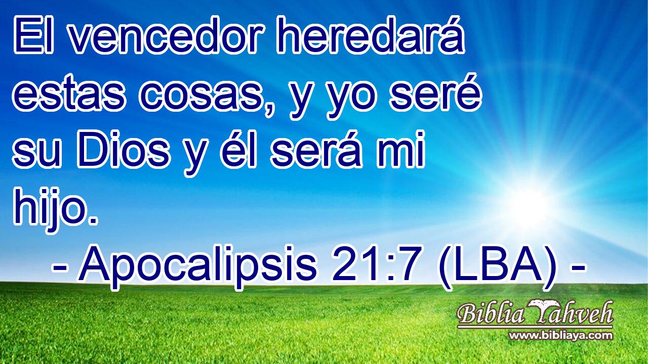 El vencedor heredará estas cosas, y yo seré su Dios y él será mi hijo.
