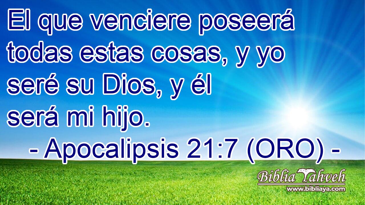  El que venciere poseerá todas estas cosas, y yo seré su Dios, y él será mi hijo. 