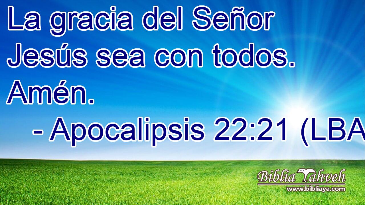 La gracia del Señor Jesús sea con todos. Amén.