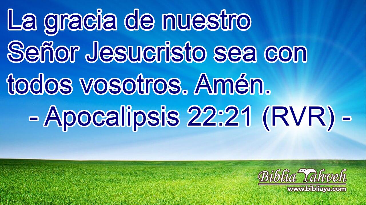 Apocalipsis 22:21 (RVR) - La gracia de nuestro Señor Jesucristo se...