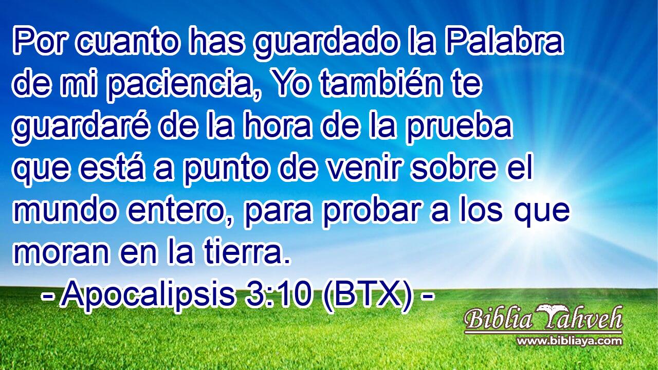 Por cuanto has guardado la Palabra de mi paciencia, Yo también te guardaré de la hora de la prueba que está a punto de venir sobre el mundo entero, para probar a los que moran en la tierra.