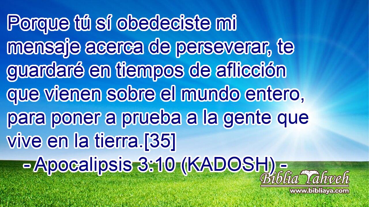 Apocalipsis 3:10 (KADOSH) - Porque tú sí obedeciste mi mensaje a...