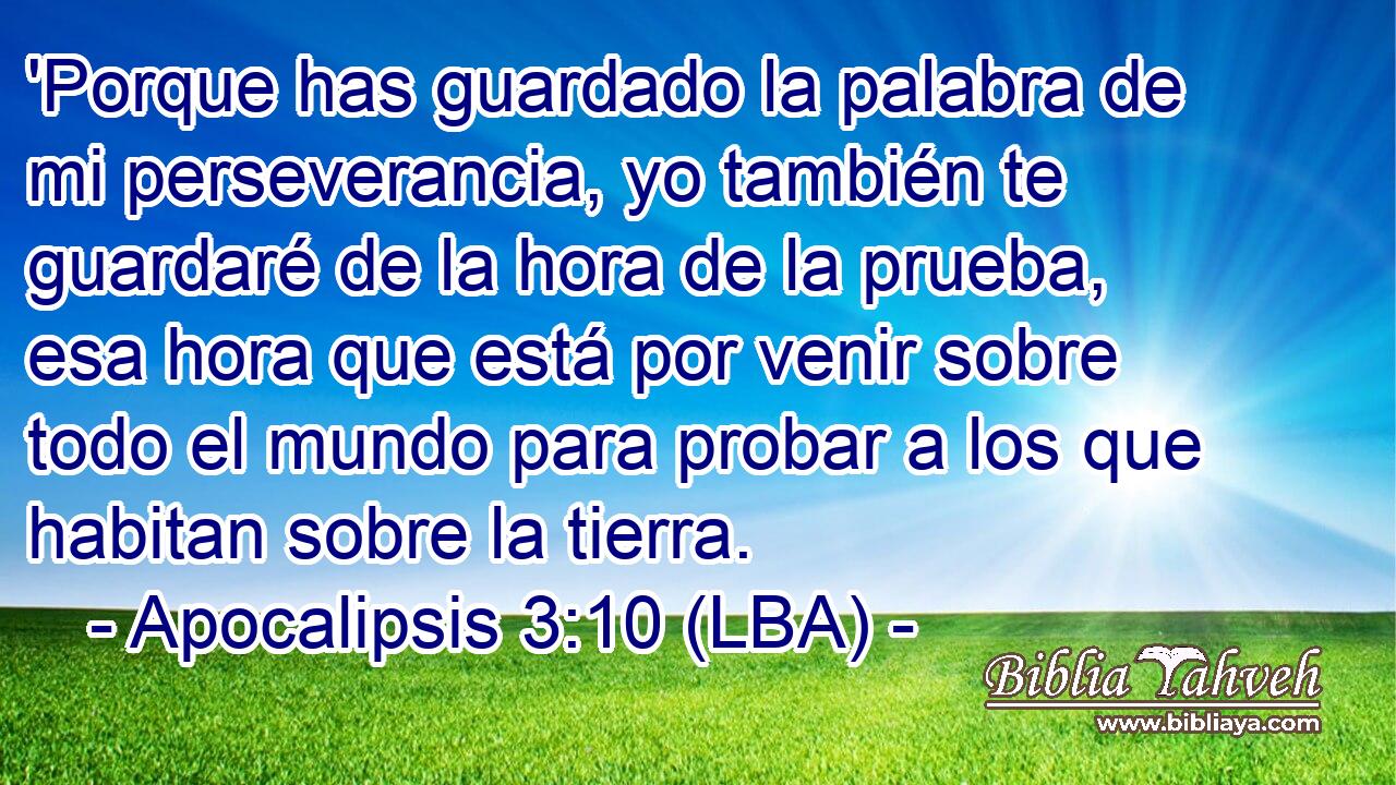 'Porque has guardado la palabra de mi perseverancia, yo también te guardaré de la hora de la prueba, esa hora que está por venir sobre todo el mundo para probar a los que habitan sobre la tierra.
