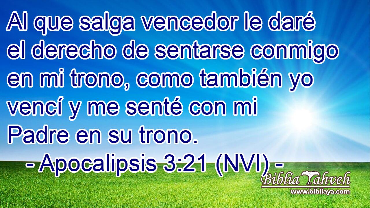  Al que salga vencedor le daré el derecho de sentarse conmigo en mi trono, como también yo vencí y me senté con mi Padre en su trono. 