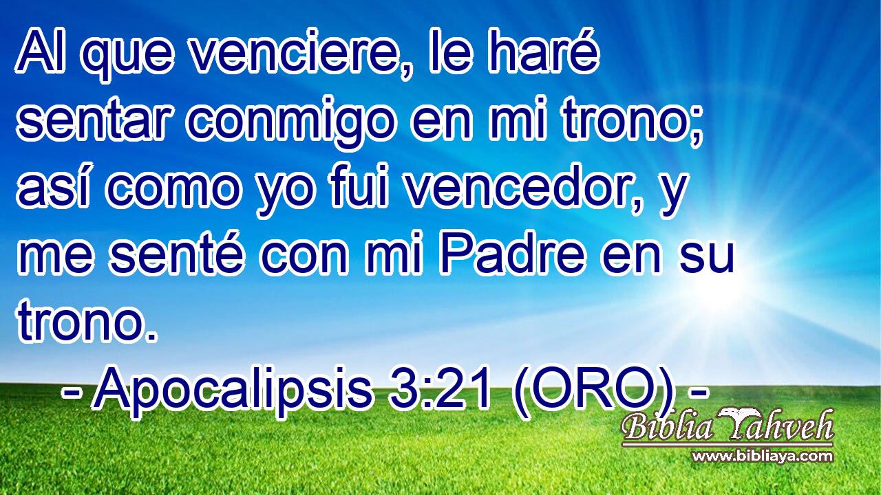  Al que venciere, le haré sentar conmigo en mi trono; así como yo fui vencedor, y me senté con mi Padre en su trono. 