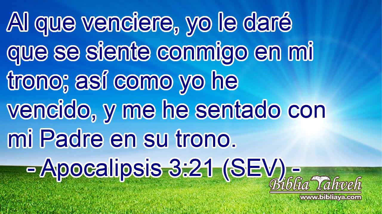 Al que venciere, yo le daré que se siente conmigo en mi trono; así como yo he vencido, y me he sentado con mi Padre en su trono.