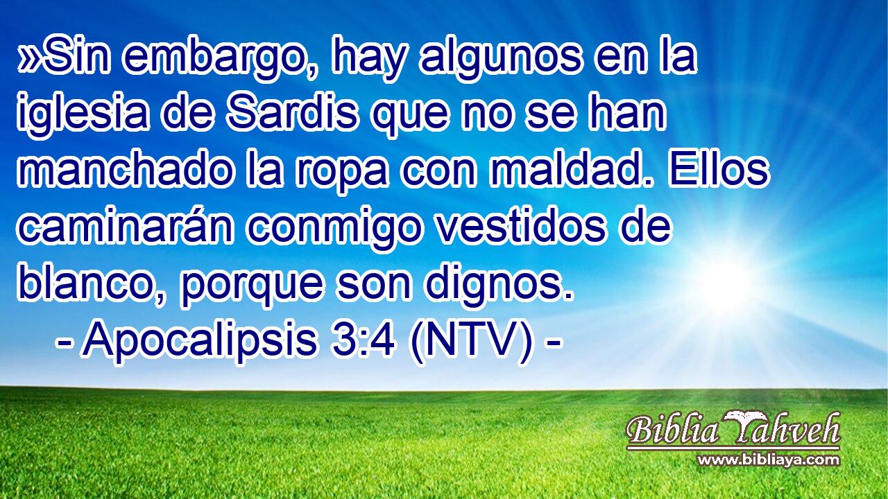 »Sin embargo, hay algunos en la iglesia de Sardis que no se han manchado la ropa con maldad. Ellos caminarán conmigo vestidos de blanco, porque son dignos.