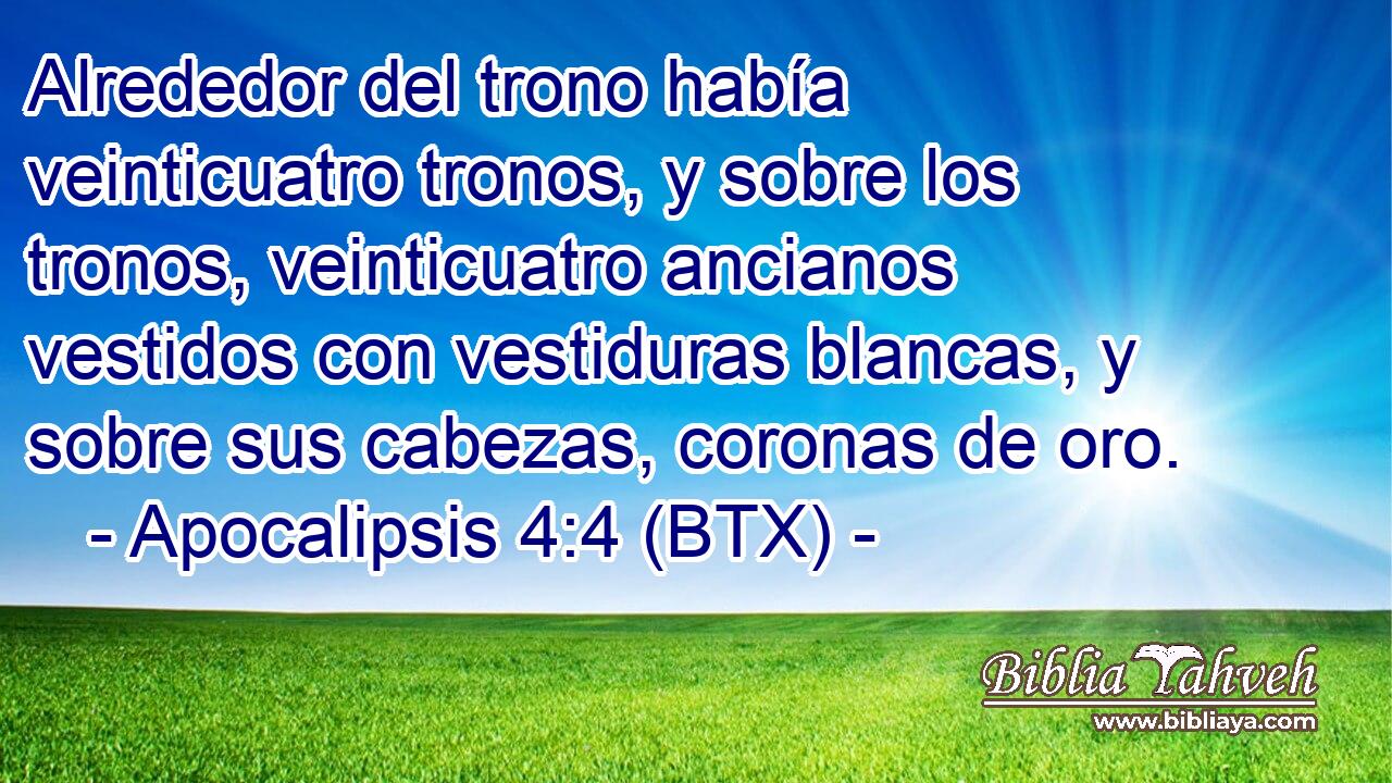 Alrededor del trono había veinticuatro tronos, y sobre los tronos, veinticuatro ancianos vestidos con vestiduras blancas, y sobre sus cabezas, coronas de oro.