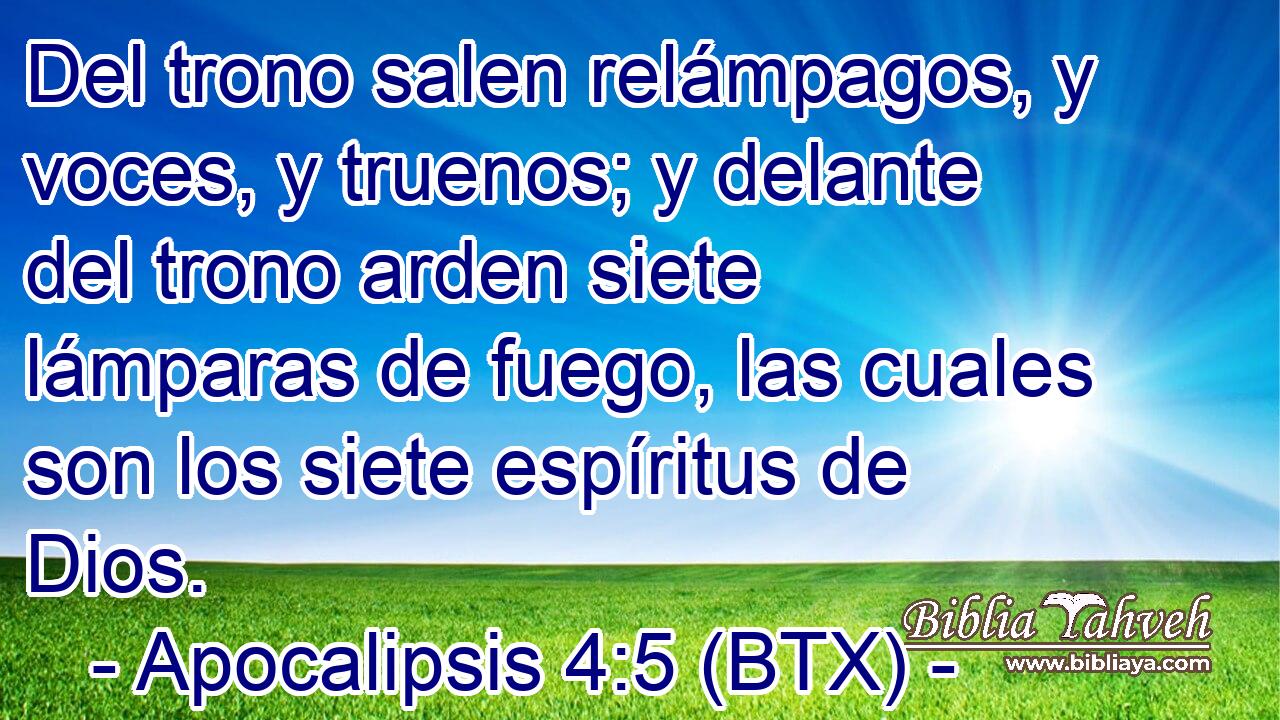 Del trono salen relámpagos, y voces, y truenos; y delante del trono arden siete lámparas de fuego, las cuales son los siete espíritus de Dios.
