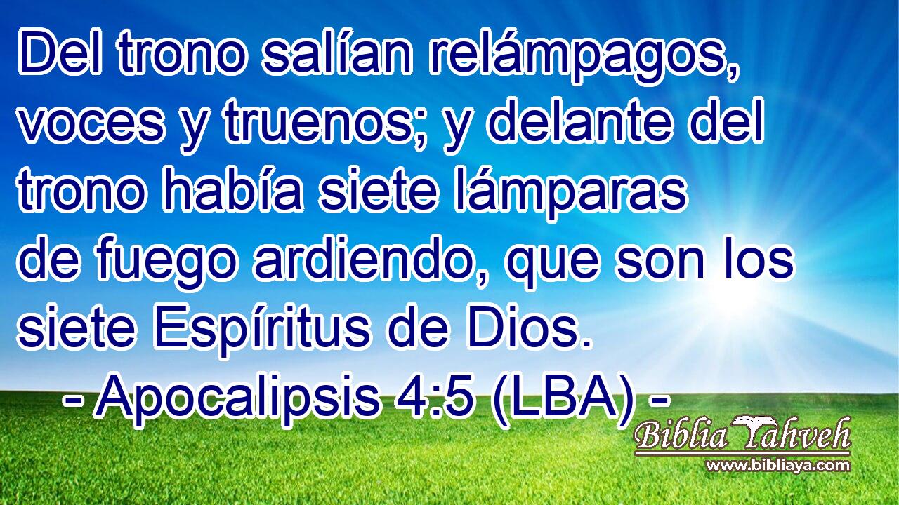 Del trono salían relámpagos, voces y truenos; y delante del trono había siete lámparas de fuego ardiendo, que son los siete Espíritus de Dios.