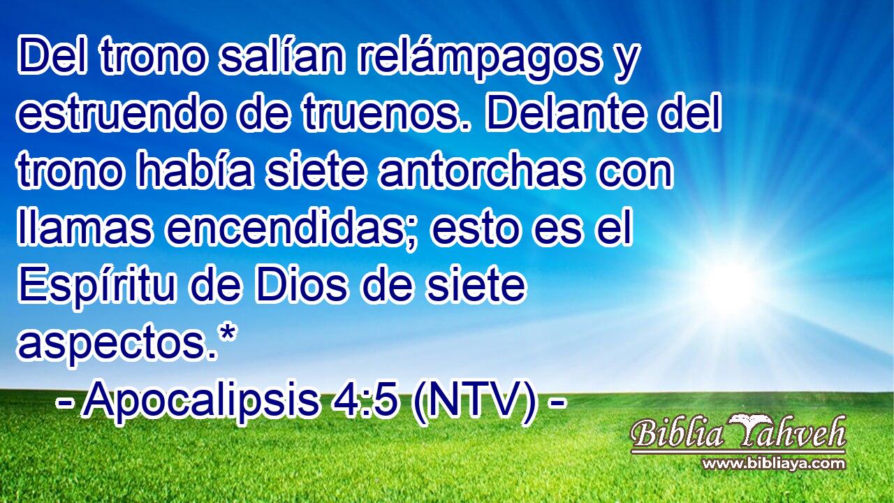 Del trono salían relámpagos y estruendo de truenos. Delante del trono había siete antorchas con llamas encendidas; esto es el Espíritu de Dios de siete aspectos.*
