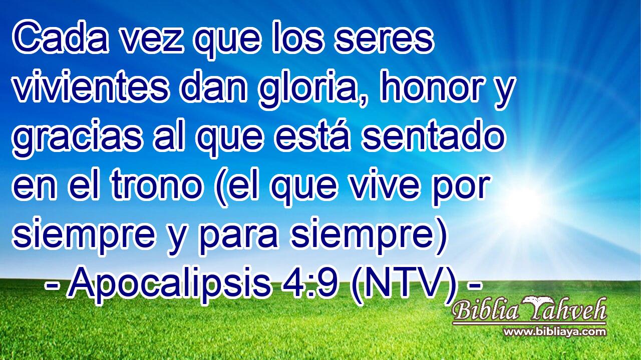 Cada vez que los seres vivientes dan gloria, honor y gracias al que está sentado en el trono (el que vive por siempre y para siempre)