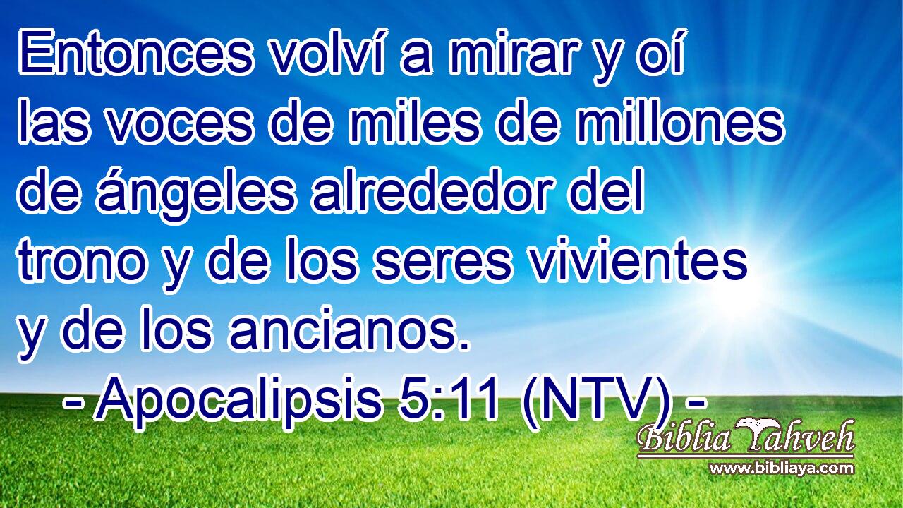 Entonces volví a mirar y oí las voces de miles de millones de ángeles alrededor del trono y de los seres vivientes y de los ancianos.
