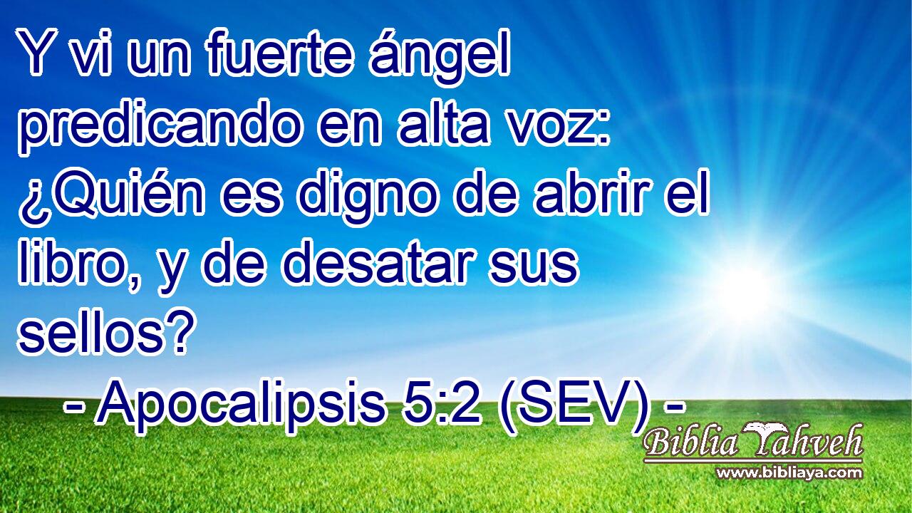 Y vi un fuerte ángel predicando en alta voz: ¿Quién es digno de abrir el libro, y de desatar sus sellos?