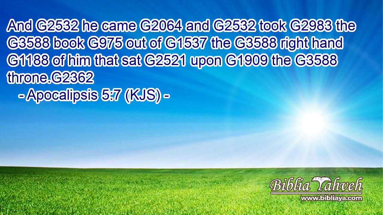 And G2532 he came G2064 and G2532 took G2983 the G3588 book G975 out of G1537 the G3588 right hand G1188 of him that sat G2521 upon G1909 the G3588 throne.G2362
