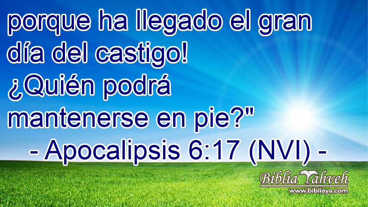  porque ha llegado el gran día del castigo! ¿Quién podrá mantenerse en pie?