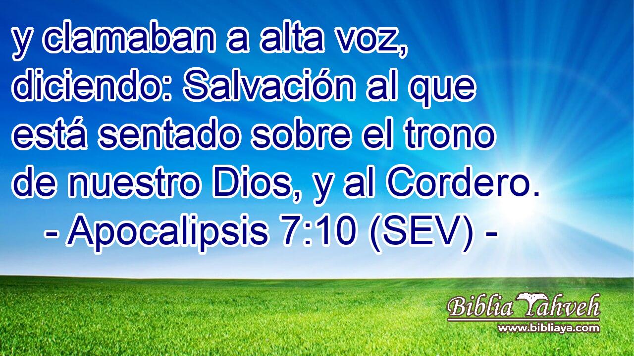 y clamaban a alta voz, diciendo: Salvación al que está sentado sobre el trono de nuestro Dios, y al Cordero.