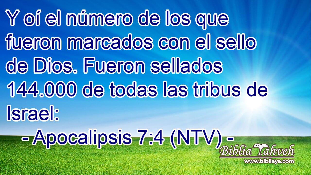 Y oí el número de los que fueron marcados con el sello de Dios. Fueron sellados 144.000 de todas las tribus de Israel: