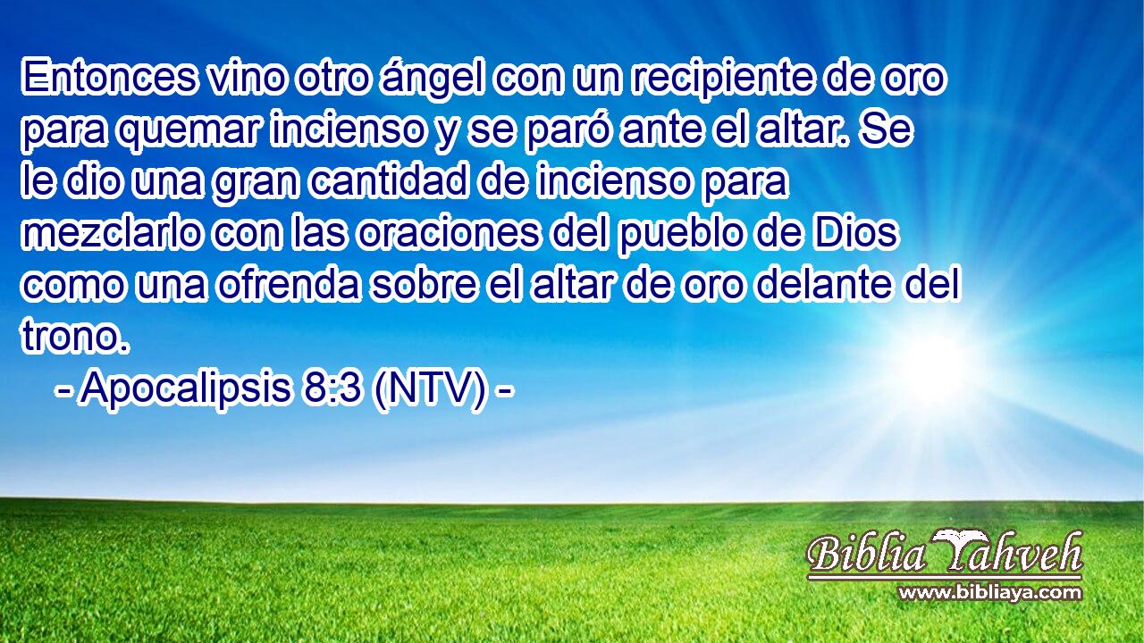 Entonces vino otro ángel con un recipiente de oro para quemar incienso y se paró ante el altar. Se le dio una gran cantidad de incienso para mezclarlo con las oraciones del pueblo de Dios como una ofrenda sobre el altar de oro delante del trono.