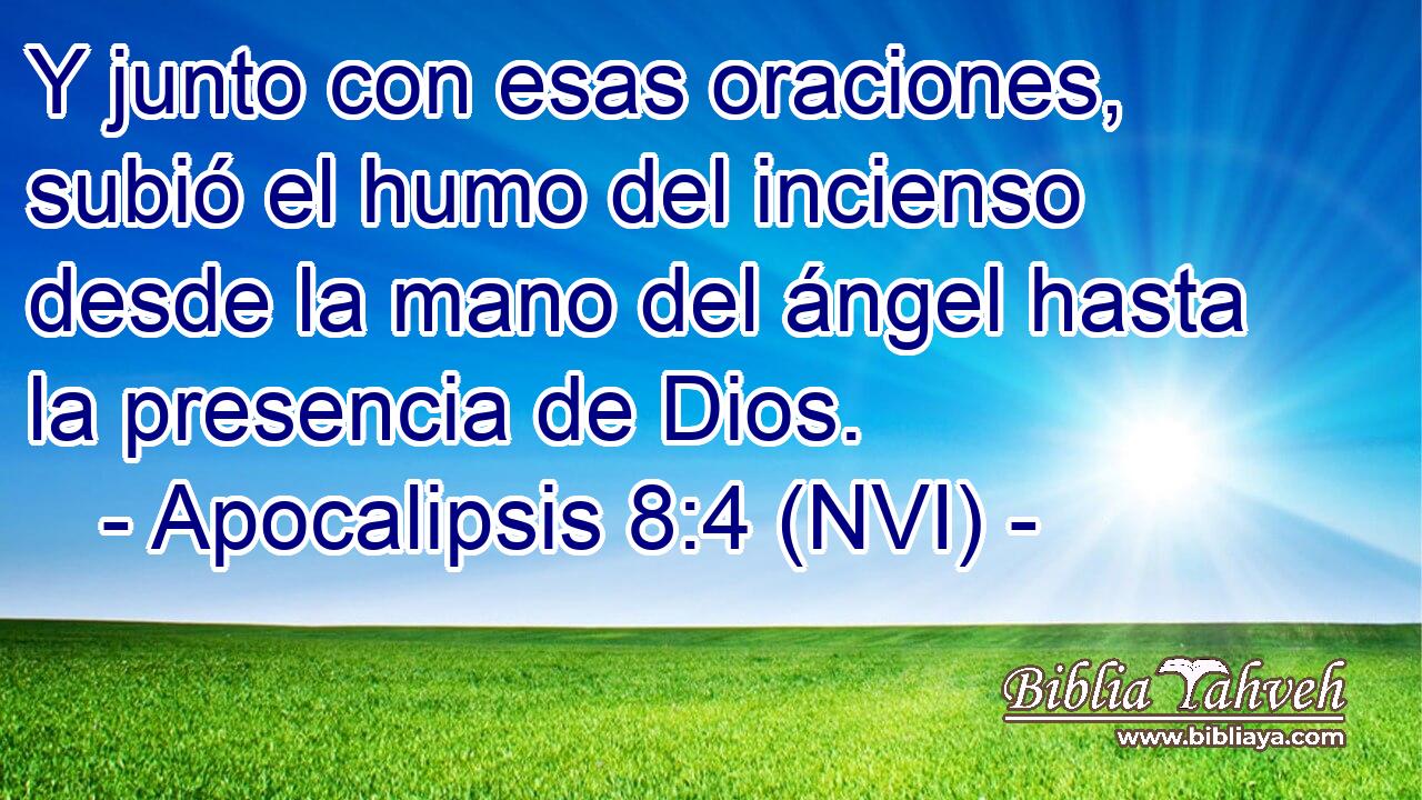  Y junto con esas oraciones, subió el humo del incienso desde la mano del ángel hasta la presencia de Dios. 