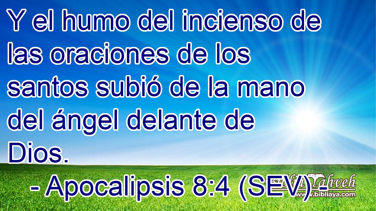 Y el humo del incienso de las oraciones de los santos subió de la mano del ángel delante de Dios.