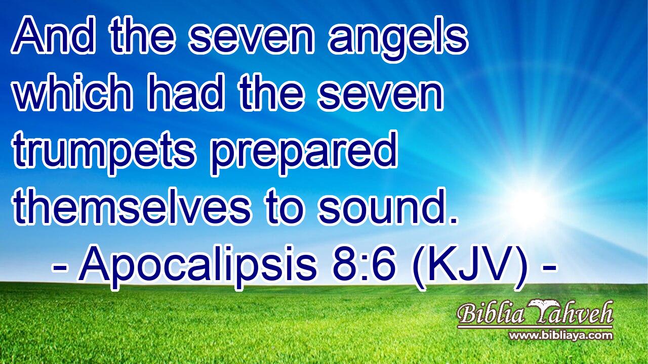 And the seven angels which had the seven trumpets prepared themselves to sound.