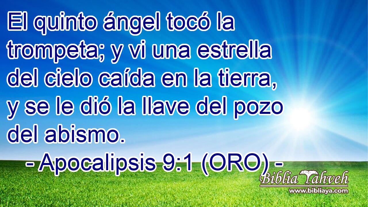  El quinto ángel tocó la trompeta; y vi una estrella del cielo caída en la tierra, y se le dió la llave del pozo del abismo. 