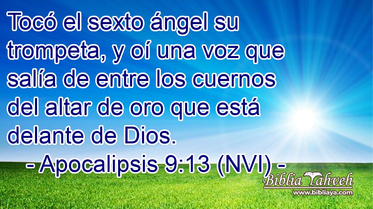  Tocó el sexto ángel su trompeta, y oí una voz que salía de entre los cuernos del altar de oro que está delante de Dios. 