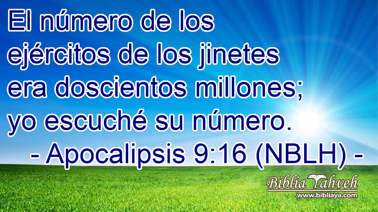  El número de los ejércitos de los jinetes era doscientos millones; yo escuché su número. 