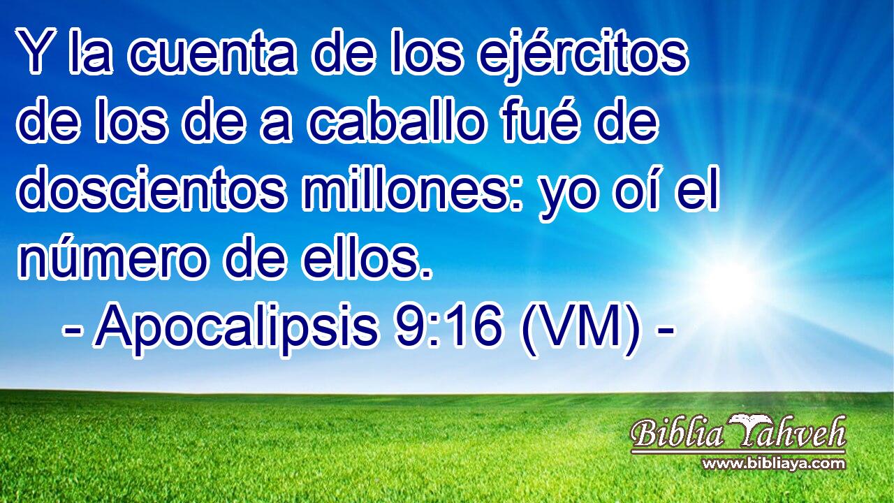  Y la cuenta de los ejércitos de los de a caballo fué de doscientos millones: yo oí el número de ellos. 