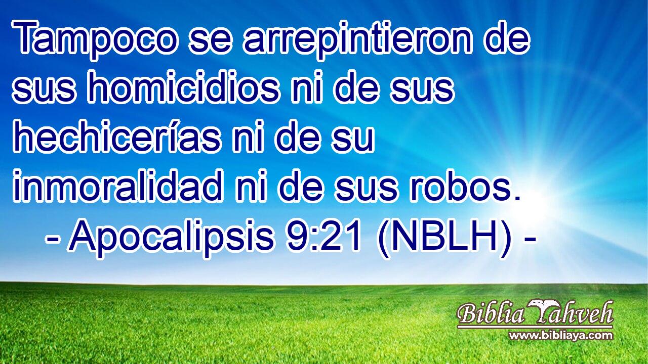  Tampoco se arrepintieron de sus homicidios ni de sus hechicerías ni de su inmoralidad ni de sus robos. 