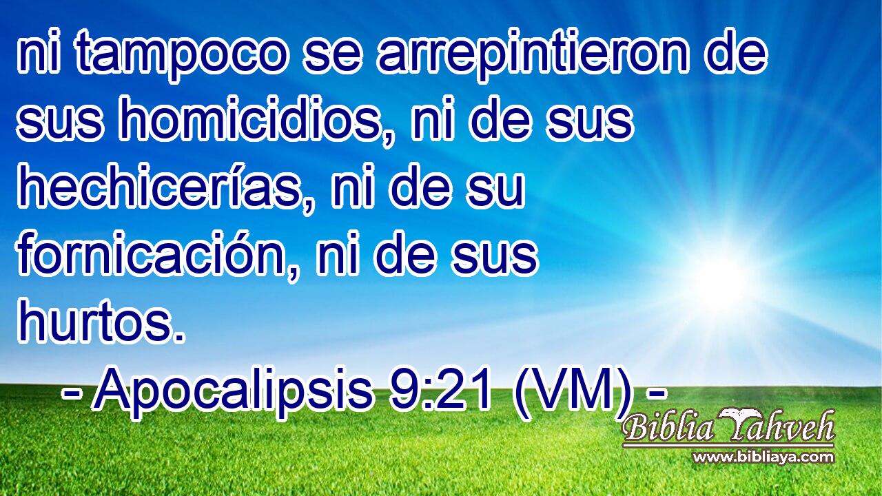  ni tampoco se arrepintieron de sus homicidios, ni de sus hechicerías, ni de su fornicación, ni de sus hurtos. 