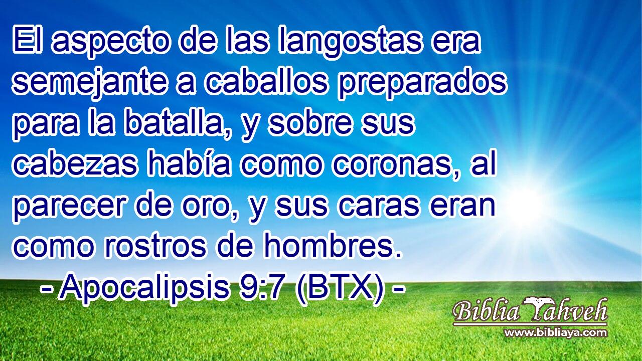El aspecto de las langostas era semejante a caballos preparados para la batalla, y sobre sus cabezas había como coronas, al parecer de oro, y sus caras eran como rostros de hombres.