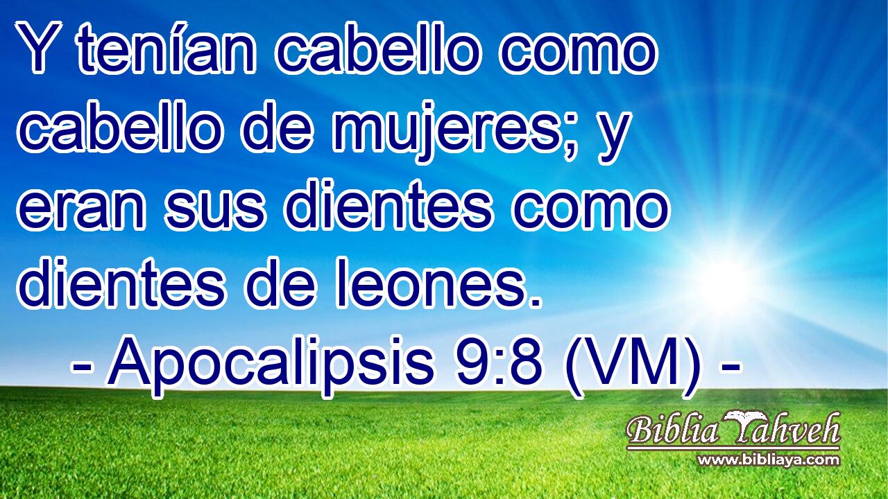  Y tenían cabello como cabello de mujeres; y eran sus dientes como dientes de leones. 