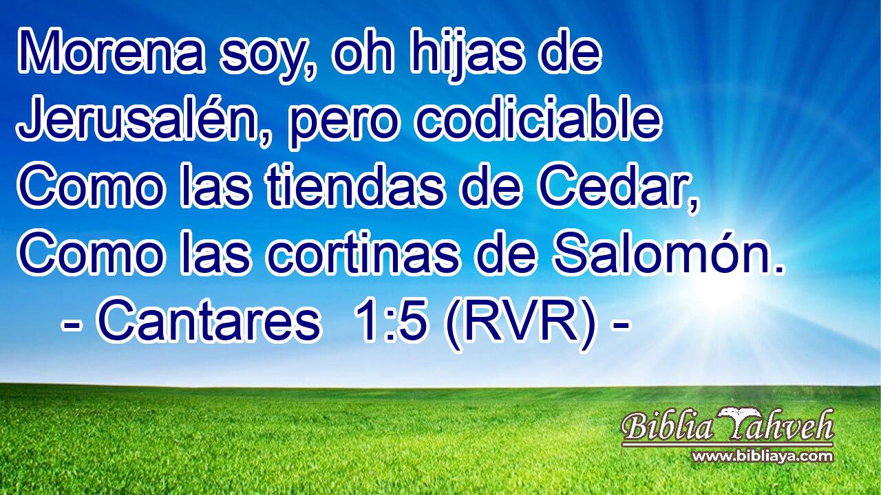 Morena soy, oh hijas de Jerusalén, pero codiciable Como las tiendas de Cedar, Como las cortinas de Salomón.
