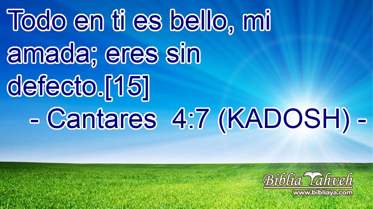  Todo en ti es bello, mi amada; eres sin defecto.[15] 