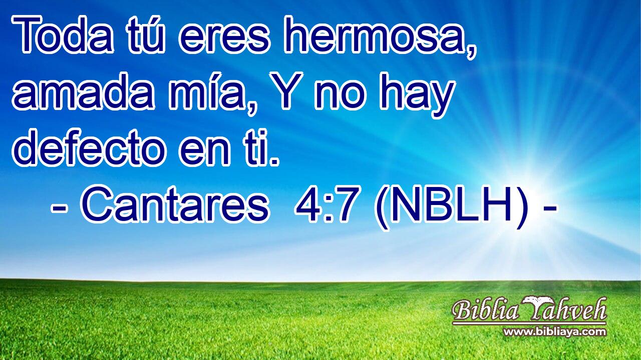  Toda tú eres hermosa, amada mía, Y no hay defecto en ti. 
