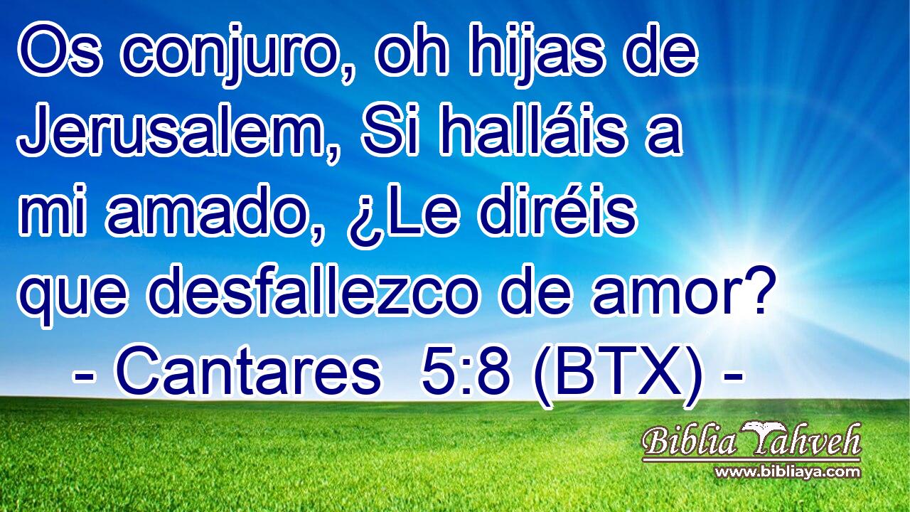 Os conjuro, oh hijas de Jerusalem, Si halláis a mi amado, ¿Le diréis que desfallezco de amor?