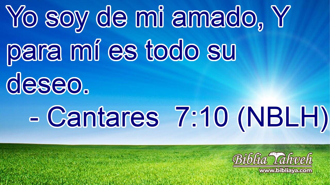  Yo soy de mi amado, Y para mí es todo su deseo. 